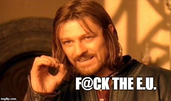 One Does Not Simply Meme | F@CK THE E.U. | image tagged in memes,one does not simply,european union,censorship,censored,police state | made w/ Imgflip meme maker
