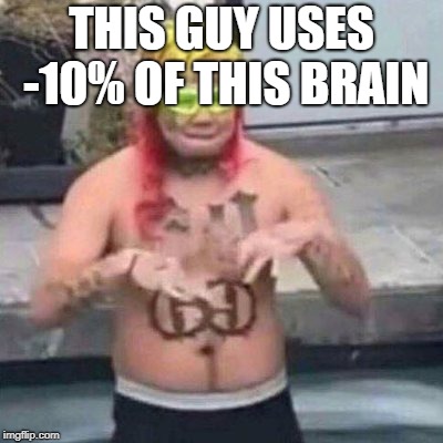 THIS GUY USES -10% OF THIS BRAIN | made w/ Imgflip meme maker