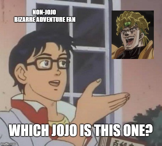 Is This A Pigeon Meme | NON-JOJO BIZARRE ADVENTURE FAN; WHICH JOJO IS THIS ONE? | image tagged in memes,is this a pigeon | made w/ Imgflip meme maker