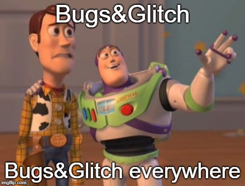 X, X Everywhere Meme | Bugs&Glitch; Bugs&Glitch everywhere | image tagged in memes,x x everywhere | made w/ Imgflip meme maker
