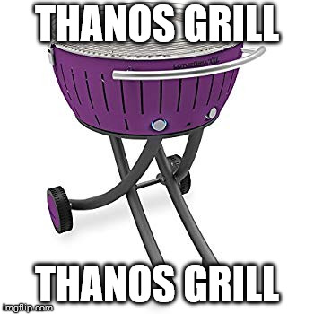 thanos grill | THANOS GRILL; THANOS GRILL | image tagged in thanos grill,dumb meme,it's time to stop | made w/ Imgflip meme maker