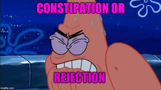 CONSTIPATION OR; REJECTION | image tagged in google | made w/ Imgflip meme maker