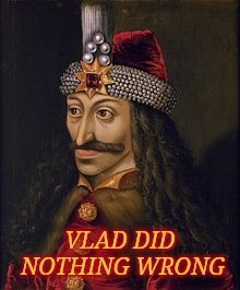 Maybe he was trying to make Romania great again?  | VLAD DID NOTHING WRONG | image tagged in vlad the impaler,nothing wrong | made w/ Imgflip meme maker