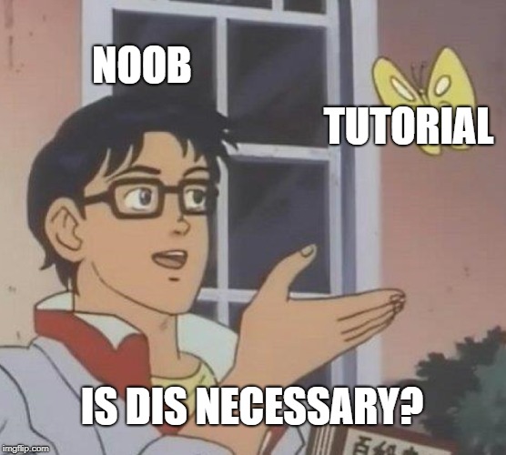 Is This A Pigeon Meme | NOOB; TUTORIAL; IS DIS NECESSARY? | image tagged in memes,is this a pigeon | made w/ Imgflip meme maker