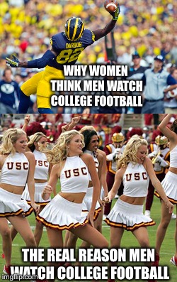 WHY WOMEN THINK MEN WATCH COLLEGE FOOTBALL THE REAL REASON MEN WATCH COLLEGE FOOTBALL | made w/ Imgflip meme maker