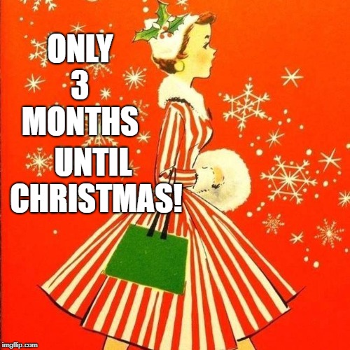 Merry September | ONLY       3         MONTHS; UNTIL CHRISTMAS! | image tagged in merry christmas,christmas shopping,seasons greetings | made w/ Imgflip meme maker