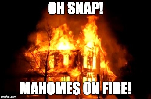 OH SNAP! MAHOMES ON FIRE! | image tagged in fantasy football | made w/ Imgflip meme maker