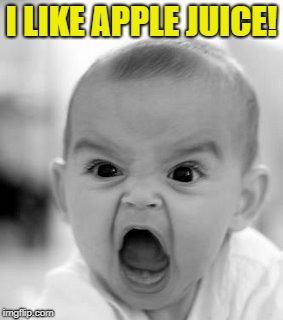 Angry Baby Meme | I LIKE APPLE JUICE! | image tagged in memes,angry baby | made w/ Imgflip meme maker