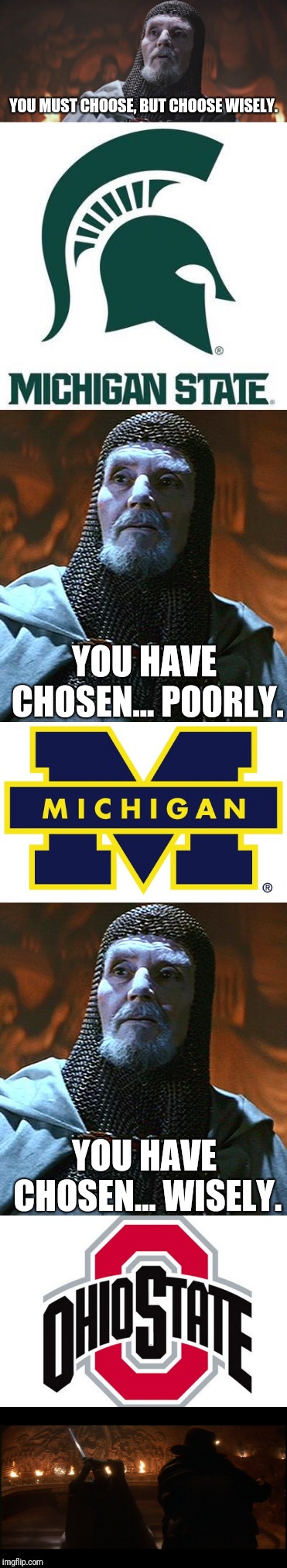 University of Michigan fans (like me) be like... | YOU MUST CHOOSE, BUT CHOOSE WISELY. YOU HAVE CHOSEN... POORLY. YOU HAVE CHOSEN... WISELY. | image tagged in x be like,memes,university of michigan,michigan state,ohio state university,fans | made w/ Imgflip meme maker