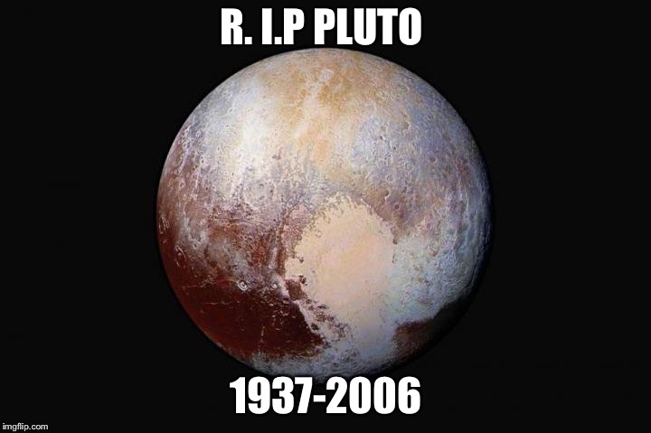 R. I.P Pluto  | R. I.P PLUTO; 1937-2006 | image tagged in rip pluto,pluto | made w/ Imgflip meme maker