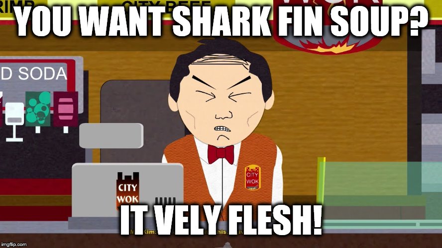 YOU WANT SHARK FIN SOUP? IT VELY FLESH! | made w/ Imgflip meme maker