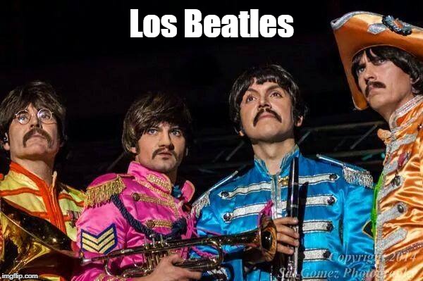 Los Beatles! | Los Beatles | image tagged in the beatles,humor,spanish | made w/ Imgflip meme maker