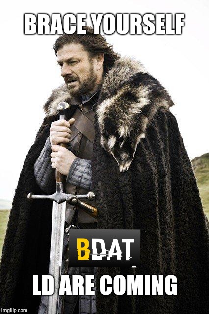 Brace Yourself | BRACE YOURSELF; LD ARE COMING | image tagged in brace yourself | made w/ Imgflip meme maker