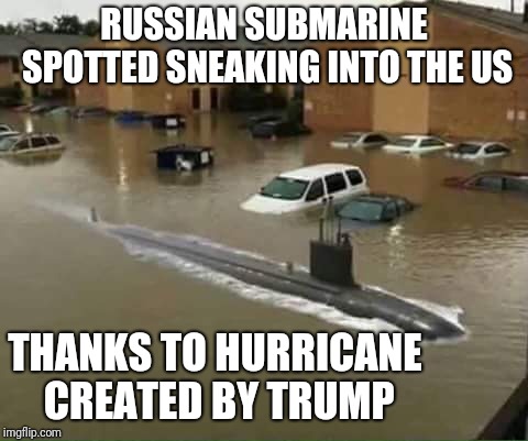 Russian collusion and Trump's complicity with Florence all come together. | RUSSIAN SUBMARINE SPOTTED SNEAKING INTO THE US; THANKS TO HURRICANE CREATED BY TRUMP | image tagged in trump russia collusion,donald trump,hurricane florence | made w/ Imgflip meme maker