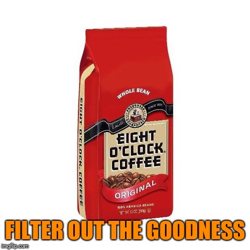 Coffee Break | FILTER OUT THE GOODNESS | image tagged in coffee cup,relaxing,the other guys | made w/ Imgflip meme maker