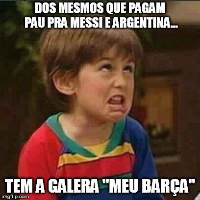 MIMIMI BOY | DOS MESMOS QUE PAGAM PAU PRA MESSI E ARGENTINA... TEM A GALERA "MEU BARÇA" | image tagged in mimimi boy | made w/ Imgflip meme maker