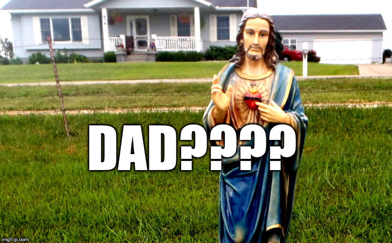 white jesus in the 'hood | DAD???? | image tagged in white jesus in the 'hood | made w/ Imgflip meme maker