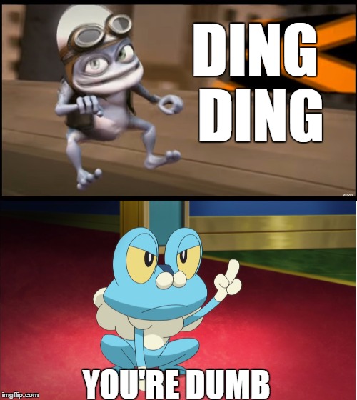 Crazy Frog Froakie | DING DING; YOU'RE DUMB | image tagged in crazy frog,froakie | made w/ Imgflip meme maker