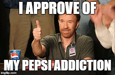 Chuck Norris Approves Meme | I APPROVE OF; MY PEPSI ADDICTION | image tagged in memes,chuck norris approves,chuck norris | made w/ Imgflip meme maker