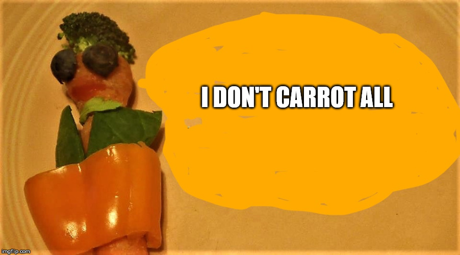 carrot teen | I DON'T CARROT ALL | image tagged in carrot teen | made w/ Imgflip meme maker