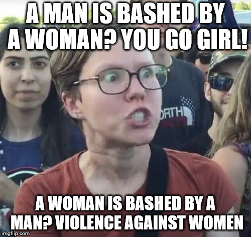 Logic, something feminists aren't good at |  A MAN IS BASHED BY A WOMAN? YOU GO GIRL! A WOMAN IS BASHED BY A MAN? VIOLENCE AGAINST WOMEN | image tagged in triggered feminist,liberals,college liberal,liberal logic,liberal,liberal vs conservative | made w/ Imgflip meme maker