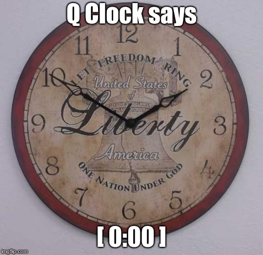 Patriotic Clock | Q Clock says; [ 0:00 ] | image tagged in patriotic clock | made w/ Imgflip meme maker