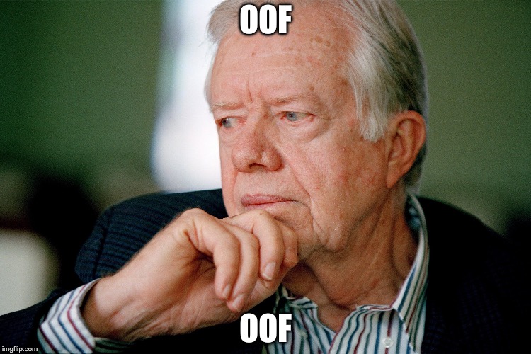 Jimmy Carter | OOF OOF | image tagged in jimmy carter | made w/ Imgflip meme maker