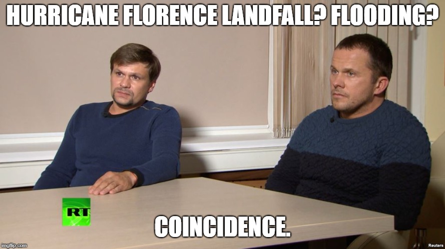 HURRICANE FLORENCE LANDFALL? FLOODING? COINCIDENCE. | image tagged in russian agents coincidence | made w/ Imgflip meme maker