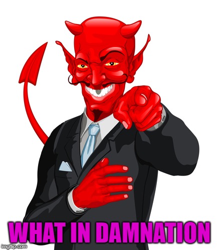 WHAT IN DAMNATION | made w/ Imgflip meme maker