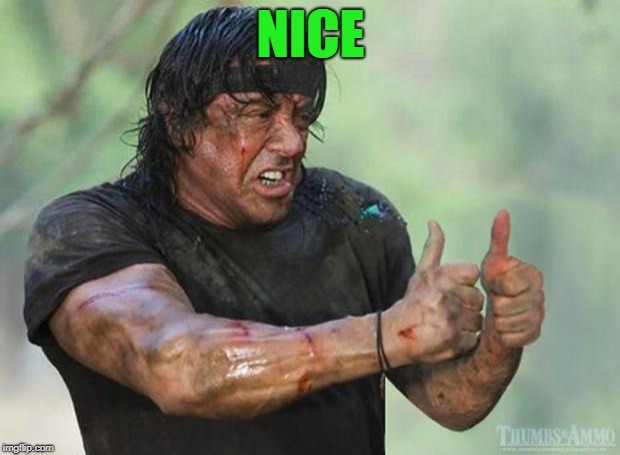 Thumbs Up Rambo | NICE | image tagged in thumbs up rambo | made w/ Imgflip meme maker