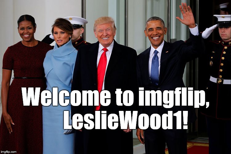 POTUS and POTUS-Elect | Welcome to imgflip,     LeslieWood1! | image tagged in potus and potus-elect | made w/ Imgflip meme maker