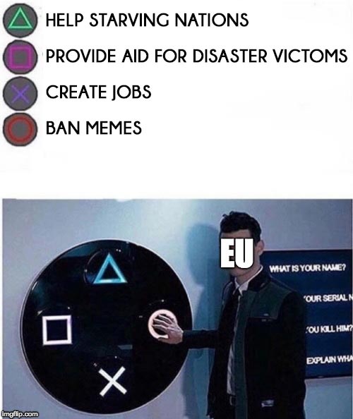 Let's make the world a better place..  | image tagged in eu,ban memes,ban,memes,jobs,hurricane florence | made w/ Imgflip meme maker