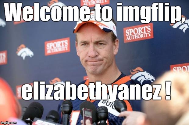 paytondisappointed | Welcome to imgflip, elizabethyanez ! | image tagged in paytondisappointed | made w/ Imgflip meme maker