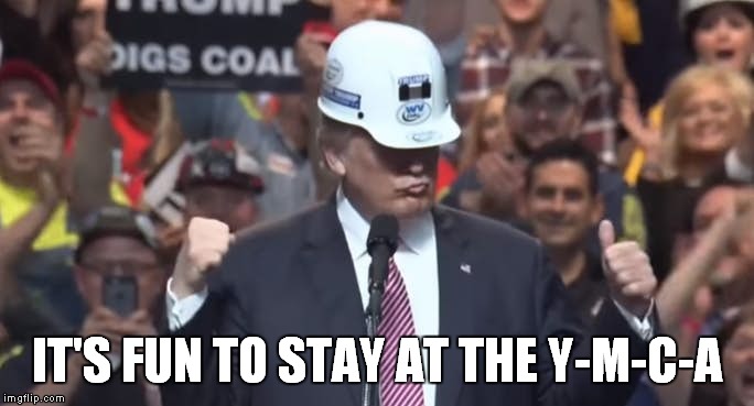 Y-M-C-A | IT'S FUN TO STAY AT THE Y-M-C-A | image tagged in donald trump | made w/ Imgflip meme maker