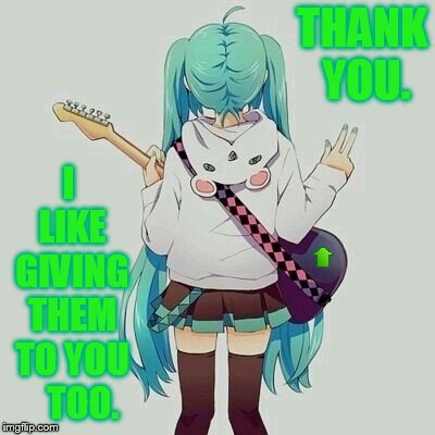 THANK YOU. I LIKE GIVING THEM TO YOU    TOO. | made w/ Imgflip meme maker
