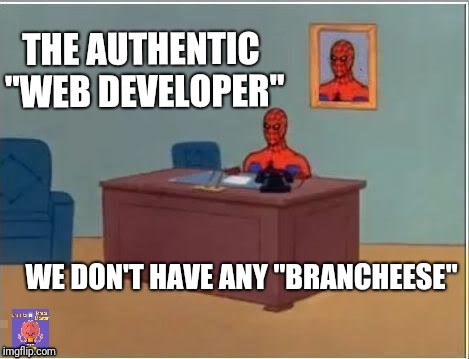 Web Developer Brancheese  | image tagged in interwebs | made w/ Imgflip meme maker