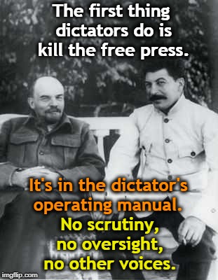 When Trump goes after the media, it's because he doesn't want anybody to blow up his con game. | The first thing dictators do is kill the free press. It's in the dictator's operating manual. No scrutiny, no oversight, no other voices. | image tagged in lenin,stalin,dictator,free press,msm | made w/ Imgflip meme maker