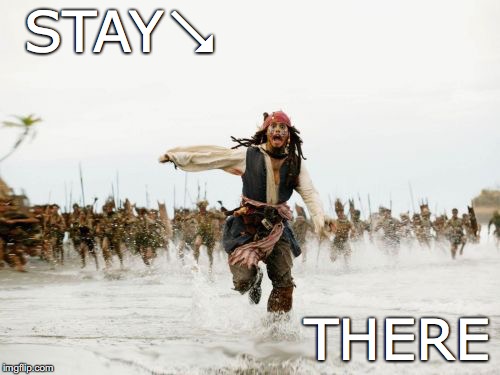 Jack Sparrow Being Chased | STAY↘; THERE | image tagged in memes,jack sparrow being chased | made w/ Imgflip meme maker
