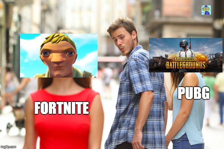 Distracted Boyfriend Meme | PUBG; FORTNITE | image tagged in memes,distracted boyfriend | made w/ Imgflip meme maker