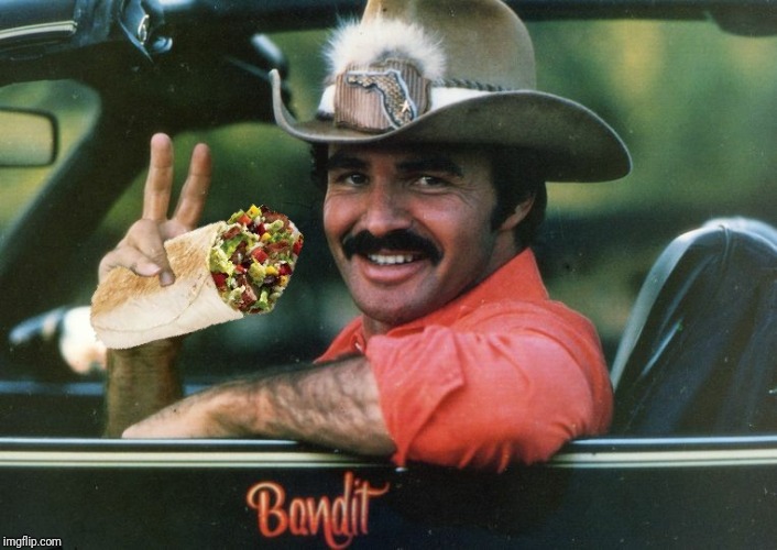 I just made this for absolutely no reason at all | M | image tagged in burrito,smokey and the bandit,memes,random,ilikepie314159265358979 | made w/ Imgflip meme maker