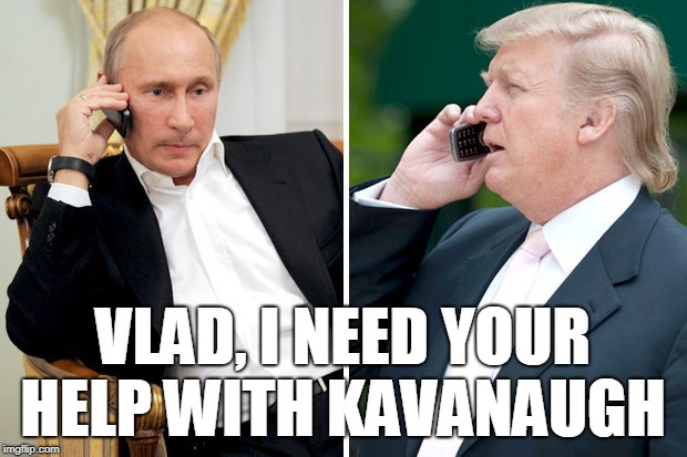 Trump’s Fixer | VLAD, I NEED YOUR HELP WITH KAVANAUGH | image tagged in trump,putin,kavanaugh,sexual assault | made w/ Imgflip meme maker