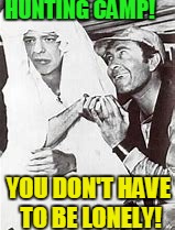 Huntingcamp.com | HUNTING CAMP! YOU DON'T HAVE TO BE LONELY! | image tagged in andy griffith,barney fife,hunting season | made w/ Imgflip meme maker
