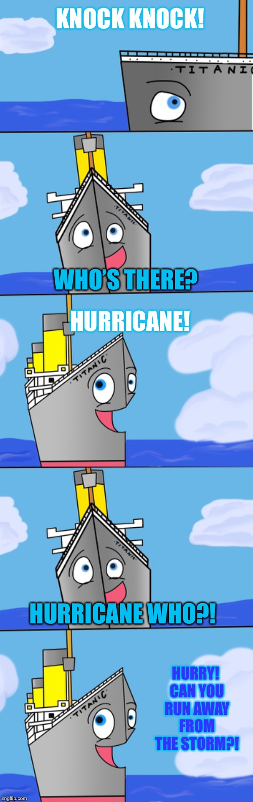 Bad Pun Titanic #21: Hurricane! | KNOCK KNOCK! WHO’S THERE? HURRICANE! HURRICANE WHO?! HURRY! CAN YOU RUN AWAY FROM THE STORM?! | image tagged in bad pun,titanic,hurricane,knock knock,funny joke | made w/ Imgflip meme maker