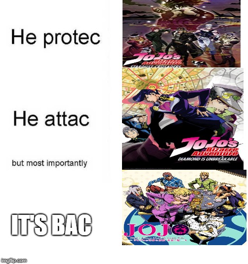 He protec he attac but most importantly | IT'S BAC | image tagged in he protec he attac but most importantly | made w/ Imgflip meme maker