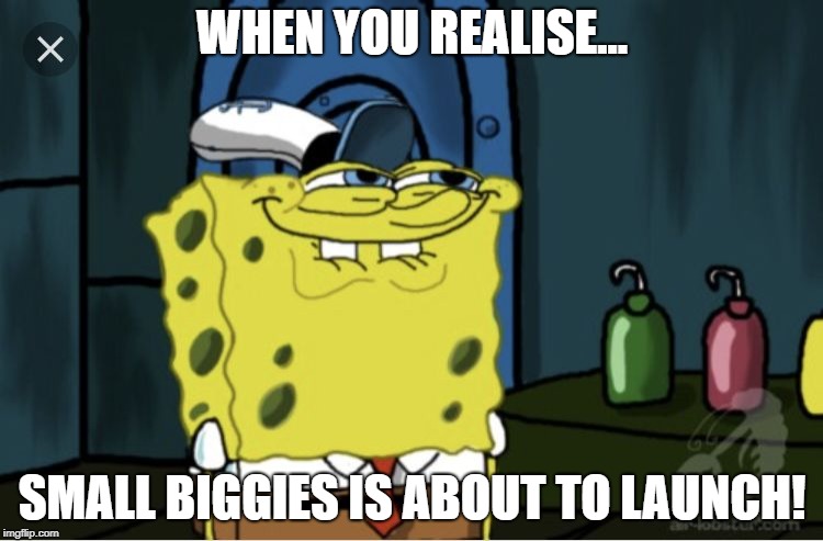 Anticipation | WHEN YOU REALISE... SMALL BIGGIES IS ABOUT TO LAUNCH! | image tagged in anticipation | made w/ Imgflip meme maker