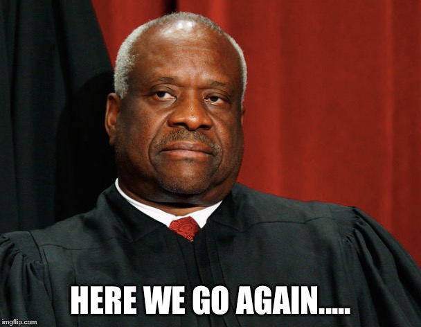 Clarence Thomas |  HERE WE GO AGAIN..... | image tagged in clarence thomas on jessewilliams,memes,true story,supreme court,accused,sexual harassment | made w/ Imgflip meme maker
