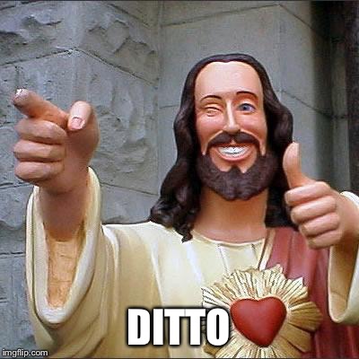 Buddy Christ Meme | DITTO | image tagged in memes,buddy christ | made w/ Imgflip meme maker