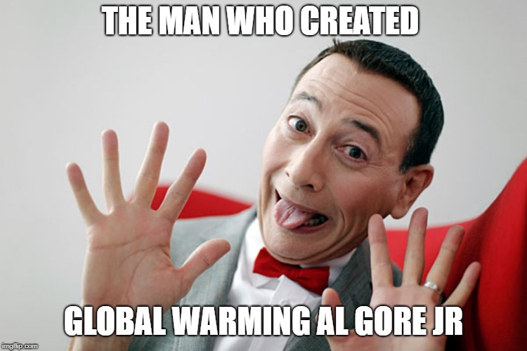 SJW's and libs mad when you point out the hypocrisy of there constant bullshit | THE MAN WHO CREATED; GLOBAL WARMING AL GORE JR | image tagged in liberal pee wee thought process | made w/ Imgflip meme maker