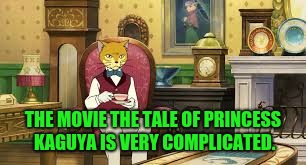 The Cat Recherns | THE MOVIE THE TALE OF PRINCESS KAGUYA IS VERY COMPLICATED. | image tagged in the cat recherns | made w/ Imgflip meme maker