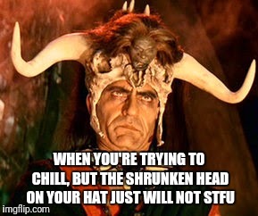 Third world witch doctor problems | WHEN YOU'RE TRYING TO CHILL, BUT THE SHRUNKEN HEAD ON YOUR HAT JUST WILL NOT STFU | image tagged in memes,witch doctor,shrunken head,kali ma approves | made w/ Imgflip meme maker